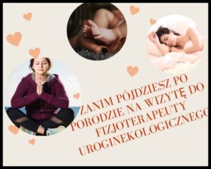 Read more about the article Zanim pójdziesz po porodzie na wizytę do fizjoterapeuty uroginekologicznego
